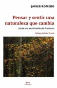 PENSAR Y SENTIR UNA NATURALEZA QUE CAMBIA: HACIA UNA ECOFILOSOFIA SIN FRONTERAS di ROMERO, JAVIER 