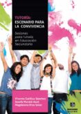 TUTORIA: ESCENARIO PARA LA CONVIVENCIA: SESIONES PARA TUTORIA EN EDUCACION SECUNDARIA di VV.AA. 