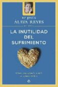 LA INUTILIDAD DEL SUFRIMIENTO: CLAVES PARA APRENDER A VIVIR DE MA NERA POSITIVA de ALAVA REYES, MARIA JESUS 