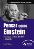 PENSAR COMO EINSTEIN: CLAVES PARA SER MAS CRETIVO Y EXIGENTE (2 ED) de THORPE, SCOTT 