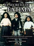 EL SECRETO DE FATIMA:LA HISTORIA OCULTA DE LAS MISTERIOSAS APARICIONES Y LA CONSPIRACION DE LOS JESUITAS di FERNANDES, JOAQUIM 