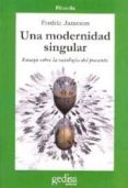 UNA MODERNIDAD SINGULAR de JAMESON, FREDRIC 