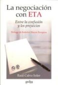 LA NEGOCIACION CON ETA: ENTRE LA CONFUSION Y LOS PREJUICIOS di CALVO SOLER, RAUL 