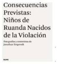 CONSECUENCIAS PREVISTAS: NIOS DE RUANDA NACIDOS DE LA VIOLACION di TORGOVNIK, JONATHAN 