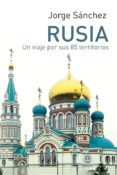 RUSIA: UN VIAJE POR SUS 85 TERRITORIOS de SANCHEZ, JORGE 