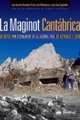 LA MAGINOT CANTABRICA: 50 RUTAS POR ESCENARIOS DE LA GUERRA CIVIL EN ASTURIAS Y LEON de GONZALEZ, LUIS AURELIO 