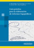 GUIA PRACTICA PARA LA ELABORACION DE INFORMES LOGOPEDICOS de MENDIZABAL DE LA CRUZ, NIEVES SANTIAGO PARDO, ROSA BELEN JIMENO BULNES, NATALIA 