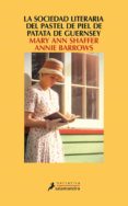 LA SOCIEDAD LITERARIA Y DEL PASTEL DE PIEL DE PATATA GUERNSEY de SHAFFER, MARY ANN 