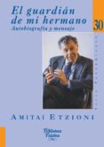 EL GUARDIAN DE MI HERMANO. AUTOBIOGRAFIA Y MENSAJE de ETZIONI, AMITAI 