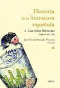 IDEAS LITERARIAS: SIGLOS XIII- XX (HISTORIA DE LA LITERATURA ESPA OLA N 8) de POZUELO YVANCOS, JOSE MARIA 