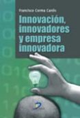 INNOVACION, INNOVADORES Y EMPRESA INNOVADORA de CORMA CANOS, FRANCISCO 
