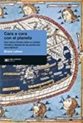 CARA A CARA CON EL PLANETA: UNA NUEVA MIRADA SOBRE EL CAMBIO CLIMTICO ALEJADA DE LAS POSICIONES APOCALPTICAS di LATOUR, BRUNO 