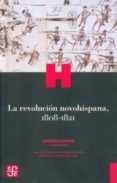 LA REVOLUCION NOVOHISPANA, 1808-1821 di ANNINO, ANTONIO 