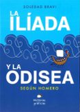 LA ILIADA Y LA ODISEA SEGUN HOMERO de BRAVI, SOLEDAD 