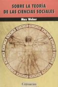 SOBRE LA TEORIA DE LAS CIENCIAS SOCIALES di WEBER, MAX 