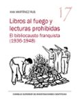 LIBROS AL FUEGO Y LECTURAS PROHIBIDAS: EL BIBLIOCAUSTO FRANQUISTA (1936-1948) di MARTINEZ RUS, ANA 