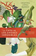 LA CASA DE LOS AMORES IMPOSIBLES (EDICION ILUSTRADA) di LOPEZ BARRIO, CRISTINA 