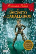 CRONICAS DEL REINO DE LA FANTASIA 6: EL SECRETO DE LOS CABALLEROS de STILTON, GERONIMO 