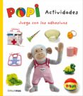 POPI ACTIVIDADES. JUEGA CON LOS ADHESIVOS de OXENBURY, HELEN 