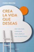 CREA LA VIDA QUE DESEAS de MOLINA, CIARA 
