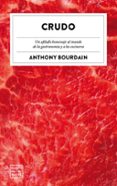CRUDO: UN AFILADO HOMENAJE AL MUNDO DE LA GASTRONOMIA  A LOS COCINEROS de BOURDAIN, ANTHONY 