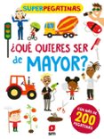 QUE QUIERES SER DE MAYOR? (SUPERPEGATINAS) di VV.AA. 