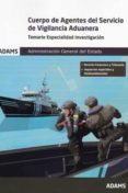 TEMARIO ESPECIALIDAD INVESTIGACION. CUERPO DE AGENTES DEL SERVICIO DE VIGILANCIA ADUANERA di VV.AA. 
