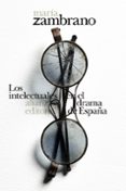 LOS INTELECTUALES EN EL DRAMA DE ESPAA de ZAMBRANO, MARIA 