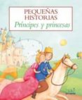 PEQUEAS HISTORIAS PRINCIPES Y PRINCESAS di VV.AA. 
