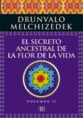 EL SECRETO ANCESTRAL DE LA FLOR DE LA VIDA. VOLUMEN 2 di MELCHIZEDEK, DRUNVALO 