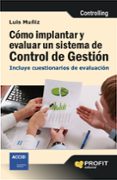 COMO IMPLANTAR Y EVALUAR UN SISTEMA DE CONTROL DE GESTION di MUIZ GONZALEZ, LUIS 