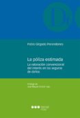 LA POLIZA ESTIMADA. LA VALORACION CONVENCIONAL DEL INTERES EN LOS SEGUROS DE DAOS de GIRGADO PERANDONES, PABLO 