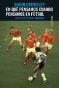 EN QUE PENSAMOS CUANDO PENSAMOS EN FUTBOL de CRITCHLEY, SIMON 