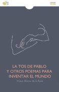 LA TOS DE PABLO Y OTROS POEMAS PARA INVENTAR EL MUNDO di ALAMO DE LA ROSA, VICTOR 