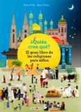 QUIEN CREE QUE?: EL GRAN LIBRO DE LAS RELIGIONES PARA NIOS di WILLS, ANNA TOMM, NORA 