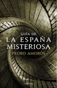 GUIA DE LA ESPAA MISTERIOSA di AMOROS SOGORB, PEDRO 