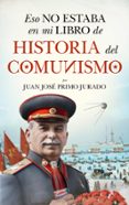 ESO NO ESTABA EN MI LIBRO DE HISTORIA DEL COMUNISMO de PRIMO JURADO, JUAN JOSE 