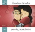 MI PRIMER ALMUDENA GRANDES ADIOS MARTINEZ! de GRANDES, ALMUDENA 