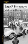UN BOSQUE FLOTANTE di HERNANDEZ, JORGE F. 