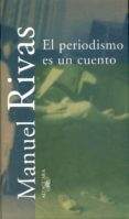 EL PERIODISMO ES UN CUENTO de RIVAS, MANUEL 