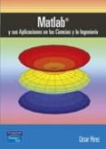 MATLAB Y SUS APLICACIONES EN LAS CIENCIAS Y LA INGENIERIA de PEREZ, CESAR 