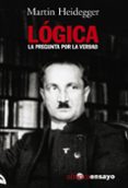 LOGICA: LA PREGUNTA POR LA VERDAD de HEIDEGGER, MARTIN 