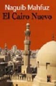 EL CAIRO NUEVO de MAHFUZ, NAGUIB 