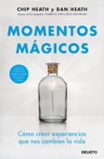 MOMENTOS MAGICOS: COMO CREAR OCASIONES MEMORABLES EN NUESTRAS VIDAS de HEATH, CHIP  HEATH, DAN 