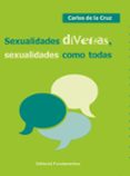 SEXUALIDADES DIVERSAS, SEXUALIDADES COMO TODAS di CRUZ, CARLOS DE LA 