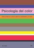PSICOLOGIA DEL COLOR: COMO ACTUAN LOS COLORES SOBRE LOS SENTIMIEN TOS Y LA RAZON de HELLER, EVA 