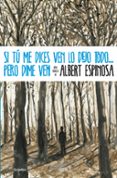 SI TU ME DICES VEN LO DEJO TODO PERO DIME VEN de ESPINOSA, ALBERT 