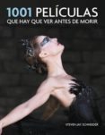 1001 PELICULAS QUE HAY QUE VER ANTES DE MORIR de SCHNEIDER, STEVEN JAY 