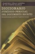 DICCIONARIO JURIDICO-PERICIAL DEL DOCUMENTO ESCRITO di VIALS CARRERA, FRANCISCO  PUENTE BALSELLS, M LUZ 