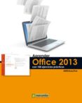 APRENDER OFFICE 2013 CON 100 EJERCICIOS PRACTICOS (INCLUYE CD ROM ) di VV.AA. 